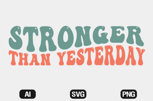 Download Stronger Than Yesterday SVG Wavy T-shirt - Svg Collection