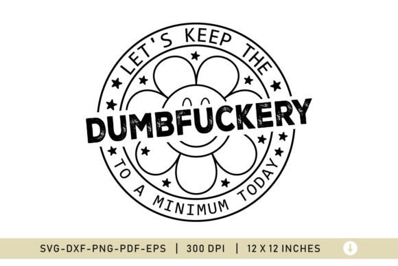 Download Let's Keep the DUMBFUCKERY, Funny SVG - Svg Collection