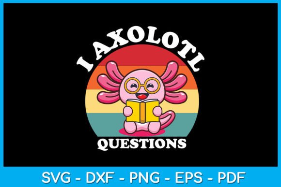 Download I Axolotl Questions SVG T-Shirt - Svg Collection