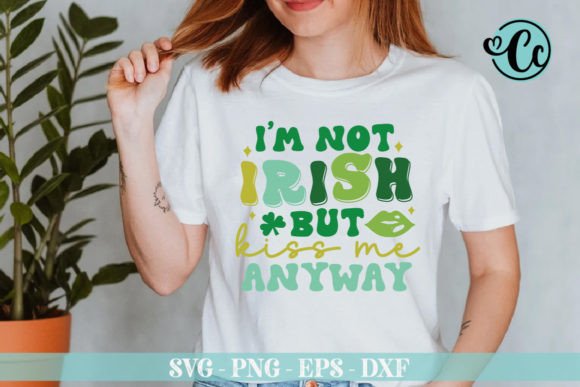 Download I'm Not Irish but Kiss Me Anyway Svg - Svg Collection