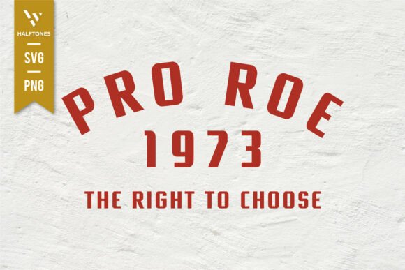 Download Pro Roe 1973 the Right to Choose SVG - Svg Collection