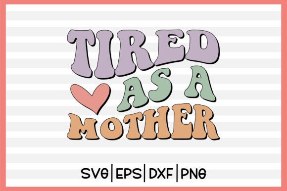 Download Tired As a Mother Retro Svg - Svg Collection