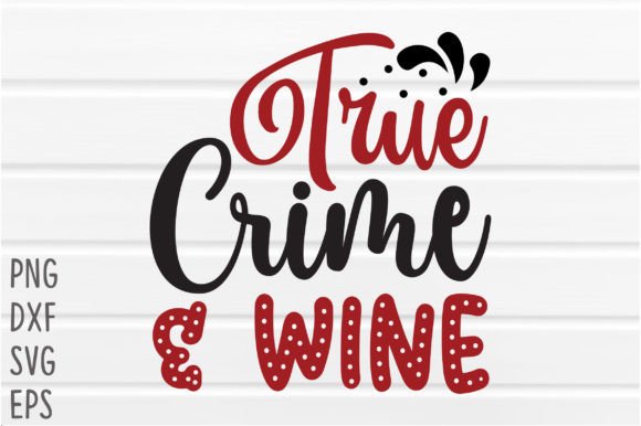 Download True Crime &amp; Wine SVG Cricut Files - Svg Collection