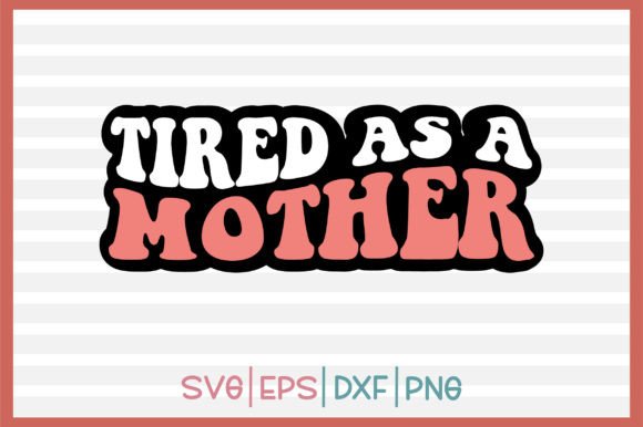 Download Tired As a Mother Retro Svg Design - Svg Collection